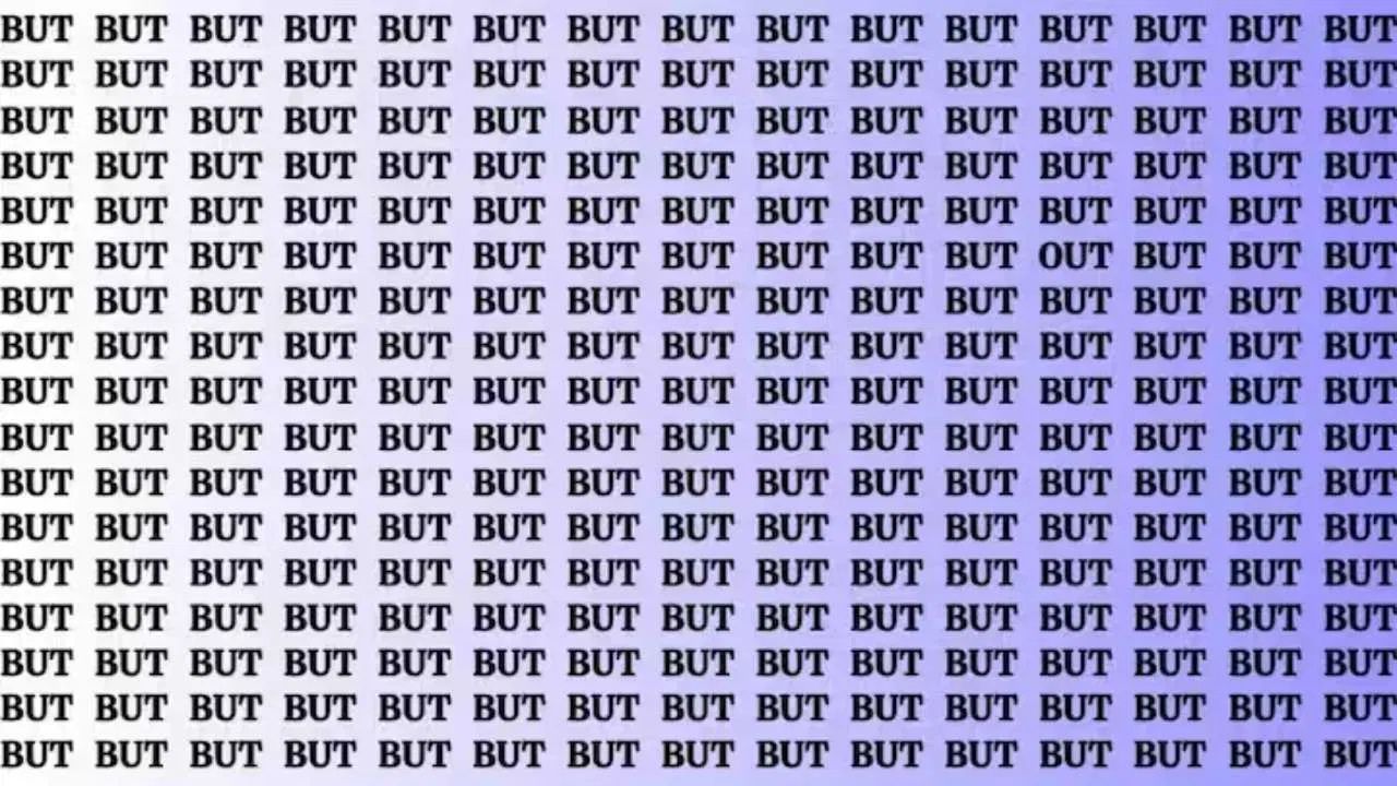 Optical Illusion : “BUT” என்ற வார்த்தைகளுக்கு நடுவே மறைந்திருக்கும் “OUT”.. 8 நொடிகளில் கண்டுபிடித்துவிட்டால் உங்கள் அறிவுத் திறன் சூப்பர்!